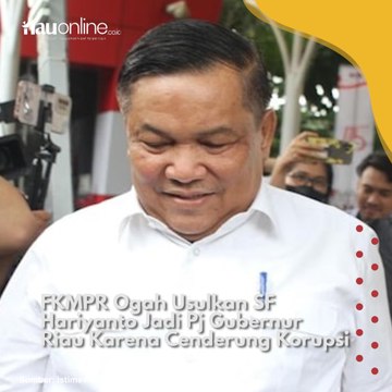 FKMPR Ogah Usulkan SF Hariyanto Jadi Pj Gubernur Riau Karena Cenderung Korupsi