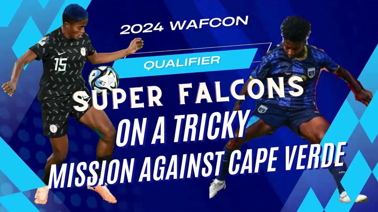 2024 WAFCON Q | Nigeria vs Cape Verde | Falcons On Tricky Mission Against Lowly Ranked Cape Verde