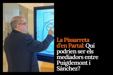 La Pissarreta d'en Partal: Qui podrien ser els mitjancers entre Puigdemont i Sánchez?
