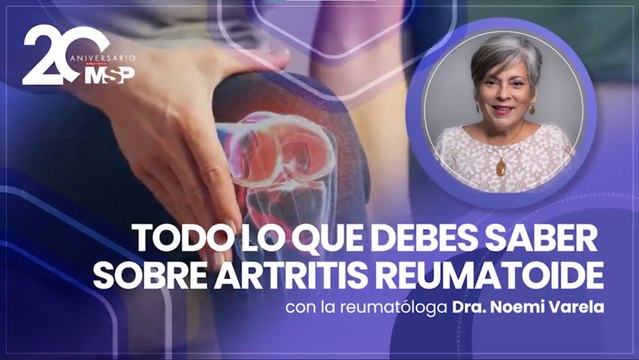 Todo sobre Artritis reumatoide: diagnóstico temprano con una reumatóloga - #ExclusivoMSP