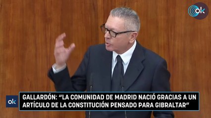 Gallardón: "La Comunidad de Madrid nació gracias a un artículo de la Constitución pensado para Gibraltar"