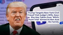 Trump Targets New York Civil Fraud Trial Judge's Wife, Says She Has Taken Over 'Witch Hunt Trial' Aimed At Him And His Family
