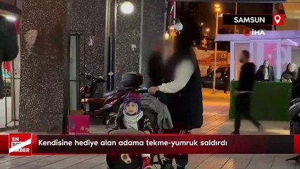 Kendisine hediye alan adama tekme-yumruk saldırdı
