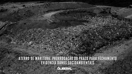 Aterro de Marituba: prorrogação do prazo para fechamento evidencia danos socioambientais