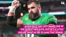 Jason Kelce Reacts to Being Named One of the Sexiest Men Alive