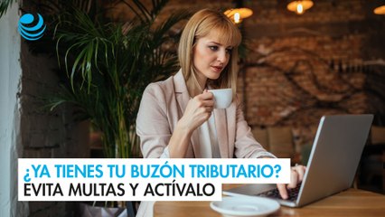 ¿Ya tienes tu Buzón Tributario? Evita multas y actívalo