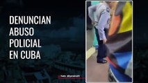 Denuncian abuso policial en Cuba. Noticia en desarrollo