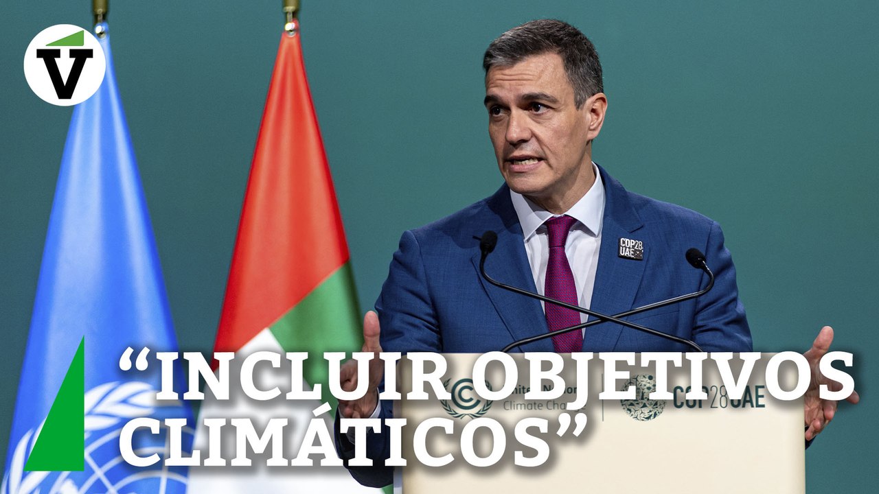 Sánchez en la COP28 en Dubai: "Necesitamos incluir objetivos climáticos en políticas económicas"