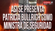 Así se presenta Patricia Bullrich como ministra de Seguridad