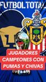 Jugadores campeones con Chivas y Pumas