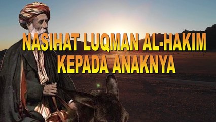 NASEHAT LUQMAN AL HAKIM KEPADA ANAKNYA YANG DITULIS DAN DIABADIKAN DALAM AL QUR'AN