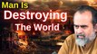 3 ways man is destroying the world || Interview with Acharya Prashant (2019)