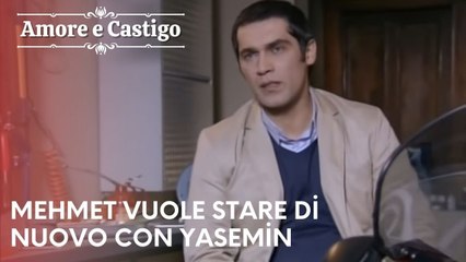 Mehmet vuole stare di nuovo con Yasemin | Amore e Castigo - Episodio 13