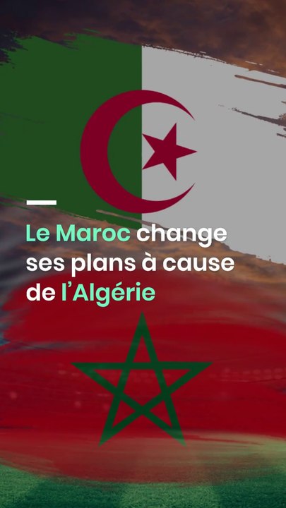 Le Maroc change ses plans à cause de l’Algérie