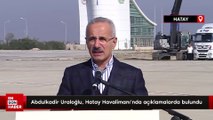 Abdulkadir Uraloğlu, Hatay Havalimanı'nda açıklamalarda bulundu