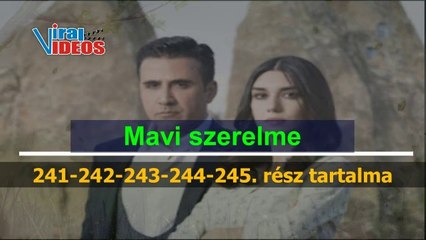 Mavi szerelme 241-242-243-244-245. rész tartalma