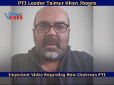 Taimur Khan Jhagra PTI Leader Releases an Important Video Regarding New Chairman PTI