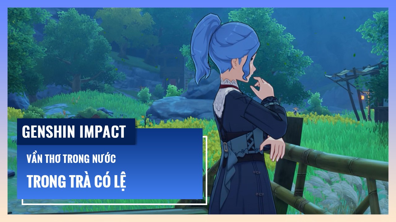 Trong Trà Có Lệ - Vần Thơ Trong Nước | Genshin Impact