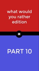 what would you rather ?