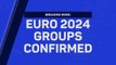 Breaking News - Euro 2024 groups confirmed
