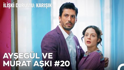Baştan Sona Ayşegül ve Murat Aşkı (Part 20) - İlişki Durumu Karışık