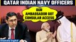 Qatar: Indian Envoy meets 8 Navy Veterans on death row in Qatar | COP28 | Oneindia News