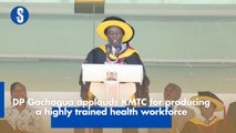 DP Gachagua applauds KMTC for producing highly trained health workforce