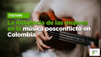 La in­fluen­cia de las mu­je­res en la mú­si­ca pos­con­flic­to en Co­lom­bia