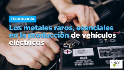 Los metales raros, esenciales en la producción de vehículos eléctricos