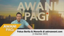 AWANI Pagi: Berita tumpuan & menarik di astroawani.com [3 Disember 2023]