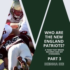 | IKENNA IKE | WHO ARE THE NEW ENGLAND PATRIOTS? THE FIRST SUPER BOWL (PART 3) (@IKENNAIKE)