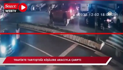 Trafikte tartıştığı kişilere aracıyla çarptı