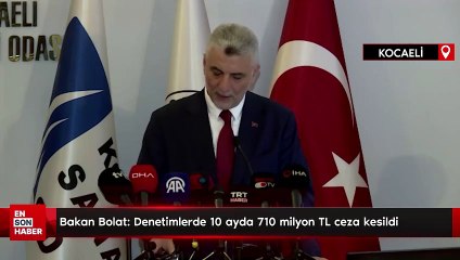 Bakan Bolat: Denetimlerde 10 ayda 710 milyon TL ceza kesildi