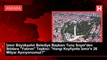İzmir Büyükşehir Belediye Başkanı Tunç Soyer'den İktidara 