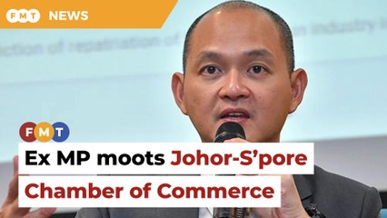 Ex-deputy minister moots Johor-S’pore Chamber of Commerce