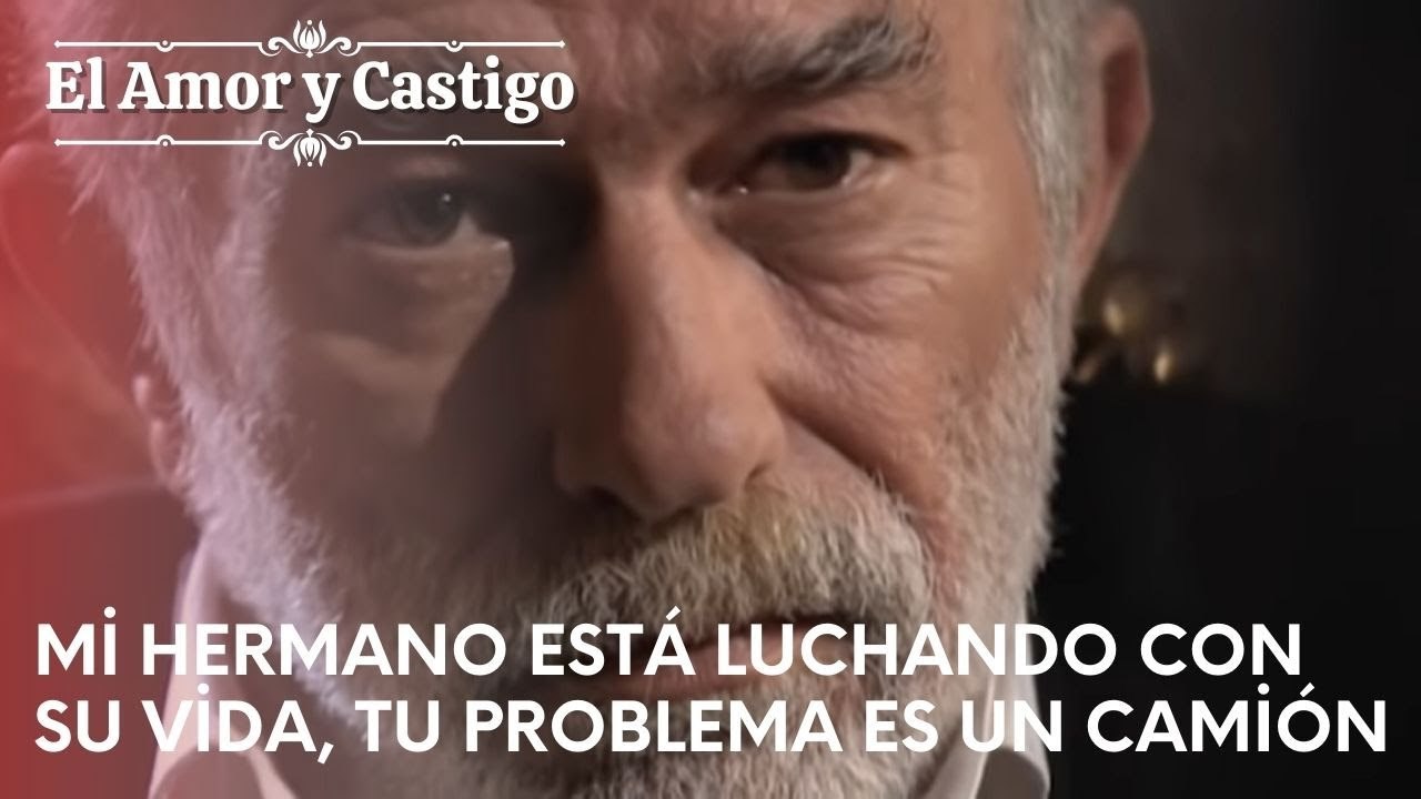Mi hermano está luchando con su vida, tu problema un camión | Amor y Castigo - Capitulo 23