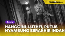 Kisah Cinta Hanggini dan Luthfi Aulia yang Viral, Putus Nyambung Berujung Indah di Pelaminan