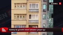 Kadıköy'de güvenlik önlemi almadan çalışan işçi