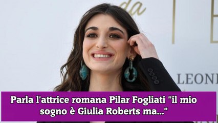 Parla l'attrice romana Pilar Fogliati il mio sogno è Giulia Roberts ma...