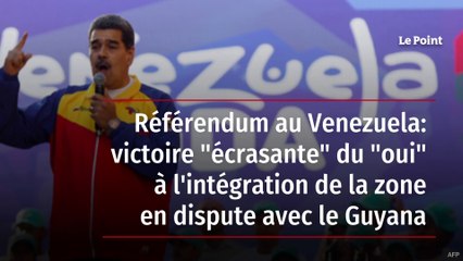 Référendum au Venezuela: victoire "écrasante" du "oui" à l'intégration de la zone en dispute avec le Guyana