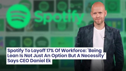 Spotify To Layoff 17% Of Workforce: 'Being Lean Is Not Just An Option But A Necessity' Says CEO Daniel Ek