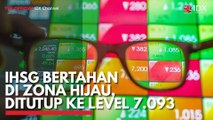 IHSG Bertahan di Zona Hijau, Ditutup ke Level 7.093