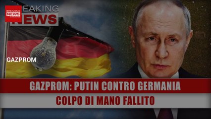 Gazprom, Putin Contro La Germania: Colpo Di Mano Fallito!