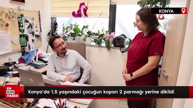 Konya'da 1,5 yaşındaki çocuğun kopan 2 parmağı yerine dikildi