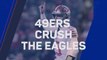 49ers crush the Eagles