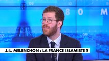 David Amiel à propos de Jean-Luc Mélenchon : «Il est devenu une sorte d'influenceur de l'islamo gauchisme »