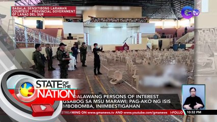 PNP, may dalawang persons of interest sa pagsabog sa MSU Marawi; pag-ako ng ISIS sa pambobomba, iniimbestigahan | SONA