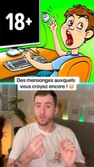 Des mensonges auxquels vous croyez encore !