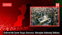 Edirne'de İçme Suyu Sorunu: Barajda Sabotaj İddiası