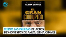 Tengo las pruebas de actos deshonestos de AMLO y las compartiré: Elena Chávez